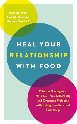 Heal Your Relationship with Food: Effective Strategies to Help You Think Differently and Overcome Problems with Eating, Emotions and Body Image - Juliet Rosewall