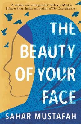 The Beauty of Your Face: One Woman's Life in a Nation at Odds with Its Ideals - Sahar Mustafah