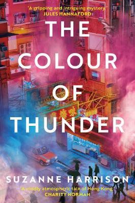 The Colour of Thunder: Intertwining Paths and a Hunt for Truth in Hong Kong - Suzanne Harrison