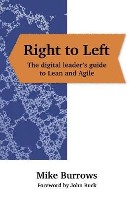 Right to Left: The Digital Leader's Guide to Lean and Agile - Mike Burrows