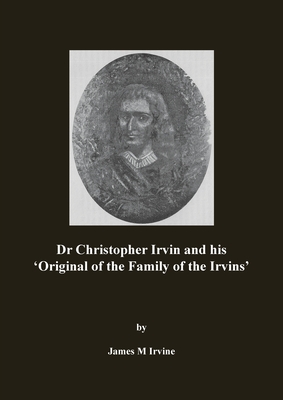 Dr Christopher Irvin and his 'Original of the Family of the Irvins' - James M. Irvine