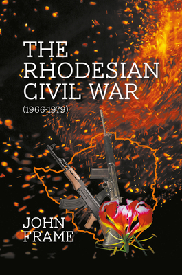 The Rhodesian Civil War (1966-1979) - John Frame