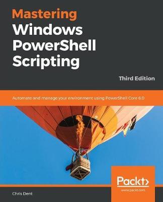 Mastering Windows PowerShell Scripting - Chris Dent