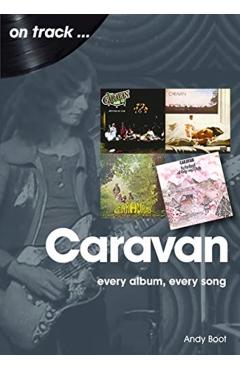 Caravan: Every Album, Every Song - Andy Boot