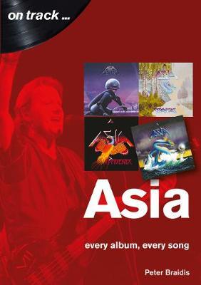 Asia: Every Album, Every Song - Peter Braidis