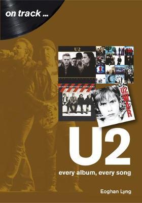 U2: Every Album, Every Song - Eoghan Lyng