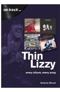 Coperta cărții 'Thin Lizzy: Every Album, Every Song - Graeme Stroud'