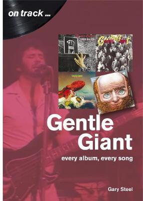 Gentle Giant: Every Album, Every Song - Gary Steel