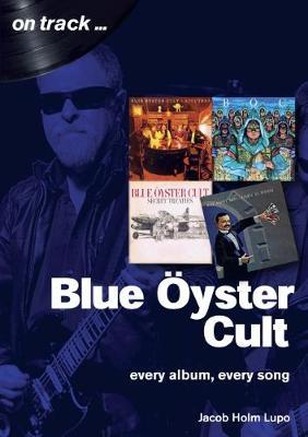Blue Oyster Cult: Every Album, Every Song - Jacob Holm-lupo