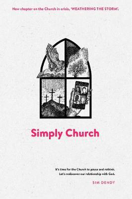 Simply Church (New Edition): It's Time for the Church to Pause and Rethink. Let's Rediscover Our Relationship with God. - Sim Dendy