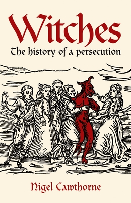 Witches: The History of a Persecution - Nigel Cawthorne