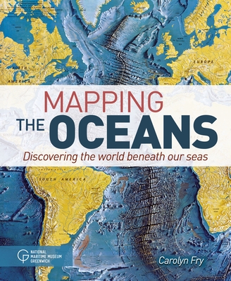 Mapping the Oceans: Discovering the World Beneath Our Seas - Carolyn Fry