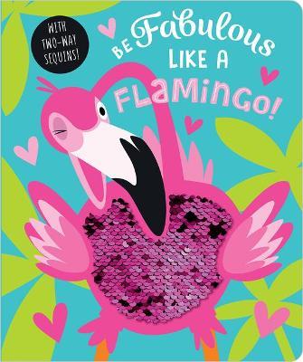Be Fabulous Like a Flamingo - Make Believe Ideas Ltd