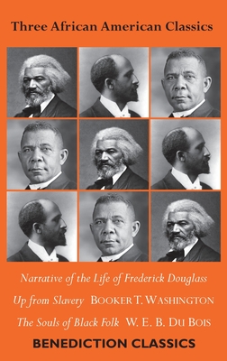 Three African American Classics: Narrative of the Life of Frederick Douglass, Up from Slavery: An Autobiography, The Souls of Black Folk - Frederick Douglass