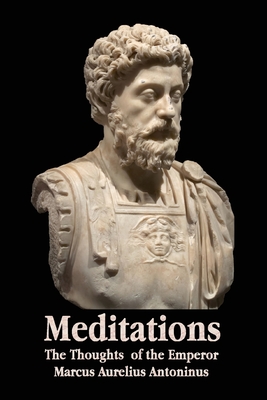 Meditations - The Thoughts of the Emperor Marcus Aurelius Antoninus - With Biographical Sketch, Philosophy Of, Illustrations, Index and Index of Terms - Marcus Aurelius Antoninus
