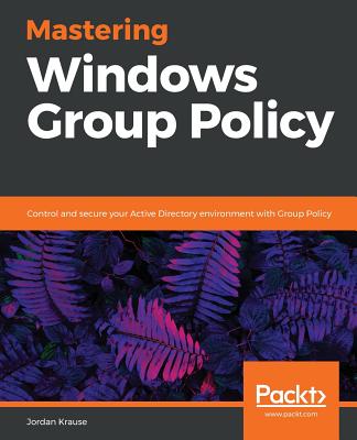 Mastering Windows Group Policy - Jordan Krause