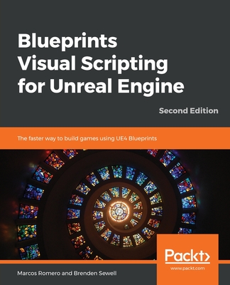 Blueprints Visual Scripting for Unreal Engine - Second Edition - Marcos Romero