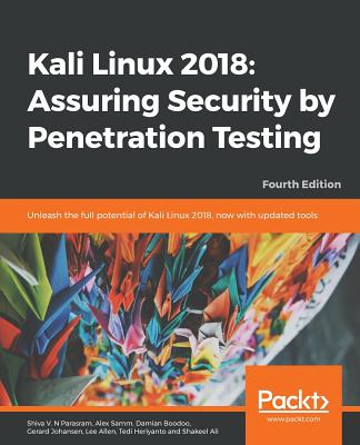 Kali Linux 2018: Assuring Security by Penetration Testing, Fourth Edition - Shiva V. N. Parasram