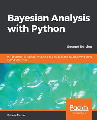 Bayesian Analysis with Python - Second Edition: Introduction to statistical modeling and probabilistic programming using PyMC3 and ArviZ - Osvaldo Martin
