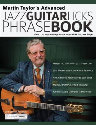 Martin Taylor's Advanced Jazz Guitar Licks Phrase Book: Over 130 Intermediate to Advanced Licks for Jazz Guitar - Martin Taylor