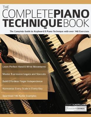 The Complete Piano Technique Book: The Complete Guide to Keyboard & Piano Technique with over 140 Exercises - Joseph Alexander