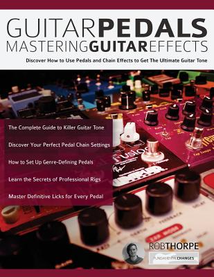 Guitar Pedals: Mastering Guitar Effects - Rob Thorpe