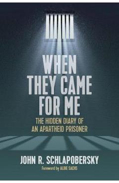 Coperta cărții 'When They Came for Me: The Hidden Diary of an Apartheid Prisoner - John R. Schlapobersky'