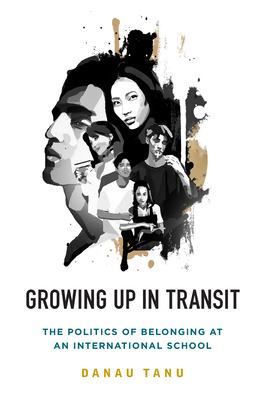 Growing Up in Transit: The Politics of Belonging at an International School - Danau Tanu