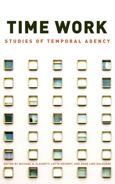 Time Work: Studies of Temporal Agency - Michael G. Flaherty