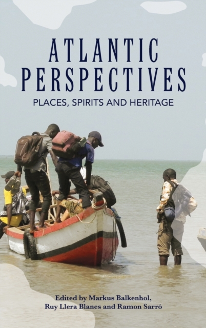 Atlantic Perspectives: Places, Spirits and Heritage - Markus Balkenhol