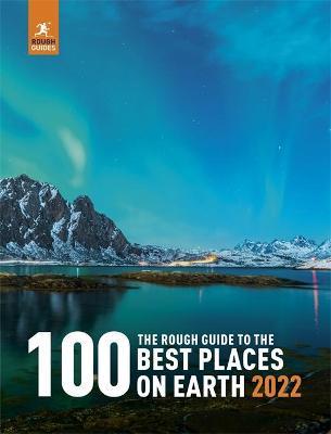 The Rough Guide to the 100 Best Places on Earth 2022 - Rough Guides