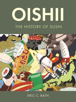 Oishii: The History of Sushi - Eric C. Rath
