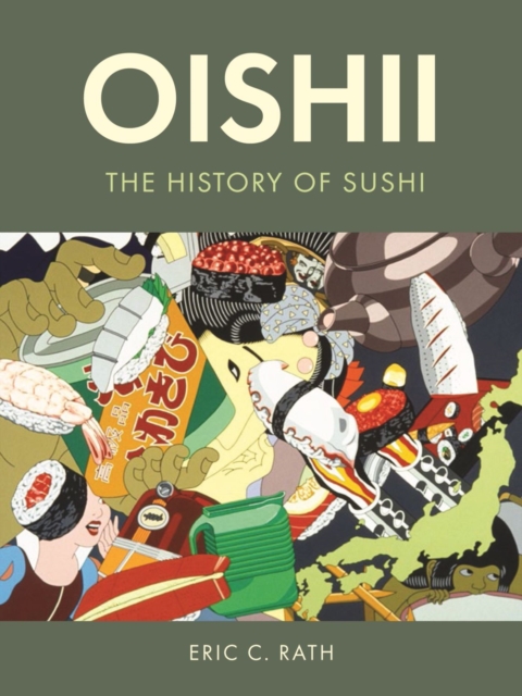 Oishii: The History of Sushi - Eric C. Rath