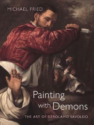 Painting with Demons: The Art of Gerolamo Savoldo - Michael Fried