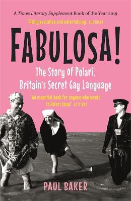 Fabulosa!: The Story of Polari, Britain's Secret Gay Language - Paul Baker