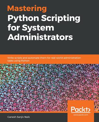 Coperta cărții 'Mastering Python Scripting for System Administrators - Ganesh Sanjiv Naik'