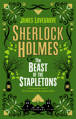 Sherlock Holmes and the Beast of the Stapletons - James Lovegrove