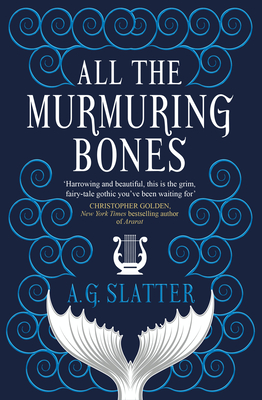 All the Murmuring Bones - A. G. Slatter