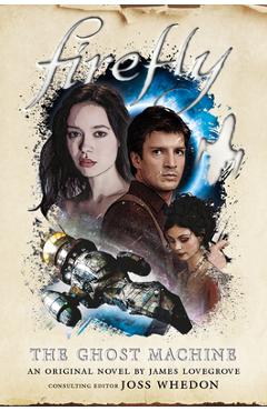 Coperta cărții 'Firefly - The Ghost Machine - James Lovegrove'