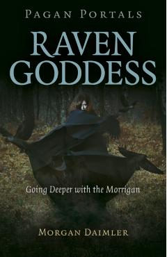 Pagan Portals - Raven Goddess: Going Deeper with the Morrigan - Morgan Daimler