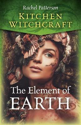 Kitchen Witchcraft: The Element of Earth - Rachel Patterson