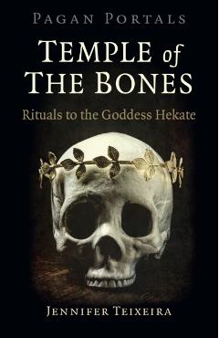 Pagan Portals - Temple of the Bones: Rituals to the Goddess Hekate - Jennifer Teixeira