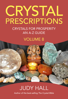 Crystal Prescriptions: Crystals for Prosperity - An A-Z Guide - Judy Hall