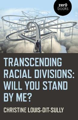 Transcending Racial Divisions: Will You Stand by Me? - Christine Louis-dit-sully