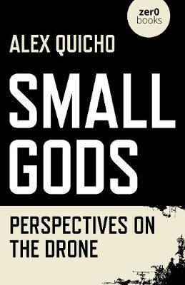 Small Gods: Perspectives on the Drone - Alex Quicho