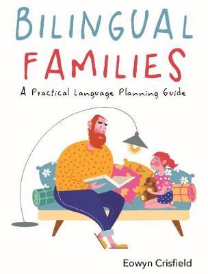 Bilingual Families: A Practical Language Planning Guide - Eowyn Crisfield