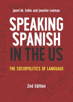 Speaking Spanish in the Us: The Sociopolitics of Language - Janet M. Fuller