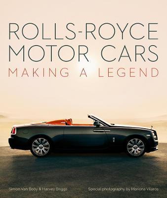 Rolls-Royce Motor Cars: Making a Legend - Simon Van Booy