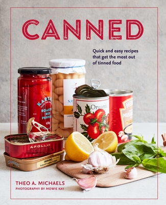Canned: Quick and Easy Recipes That Get the Most Out of Tinned Food - Theo A. Michaels