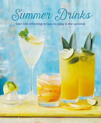Summer Drinks: Over 100 Refreshing Recipes to Enjoy in the Sunshine - Ryland Peters & Small
